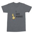 'Key I Hate Worms!' Unisex T-Shirt