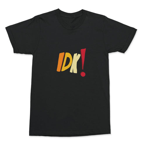 'TEAM IDK!' UNISEX T-SHIRT