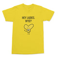 'Y HEY LADIES. WYD?' T-SHIRT